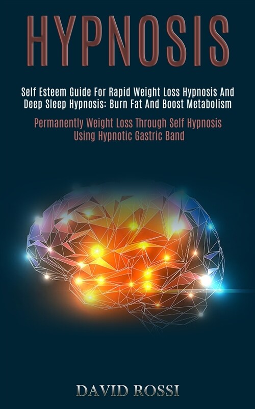 Hypnosis: Self Esteem Guide for Rapid Weight Loss Hypnosis and Deep Sleep Hypnosis: Burn Fat and Boost Metabolism (Permanently W (Paperback)