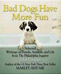 Bad Dogs Have More Fun (Hardcover, 1st, Mini)