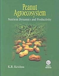 Peanut Agroecosystem : Nutrient Dynamics and Productivity (Hardcover)