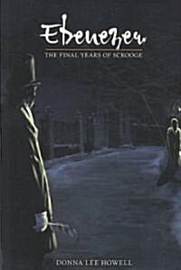 Ebenezer: The Final Years of Scrooge (Paperback)