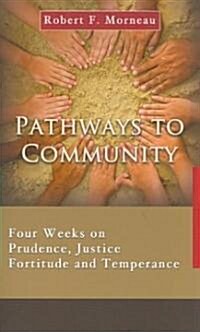Pathways to Community: Four Weeks on Prudence, Justice, Fortitude and Temperance (Paperback)
