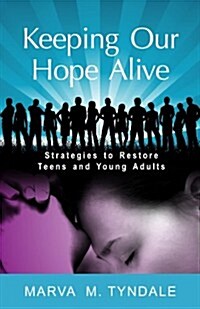 Keeping Our Hope Alive: Strategies to Restore Teens and Young Adults (Paperback)