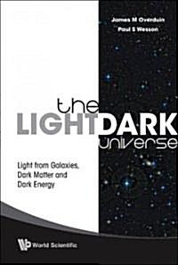 Light/Dark Universe, The: Light from Galaxies, Dark Matter and Dark Energy (Paperback)