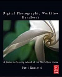 Digital Photography Best Practices and Workflow Handbook : A Guide to Staying Ahead of the Workflow Curve (Paperback)