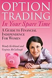 Option Trading in Your Spare Time: A Guide to Financial Independence for Women (Paperback)