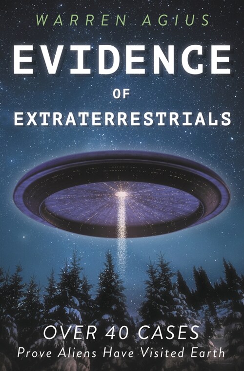 Evidence of Extraterrestrials: Over 40 Cases Prove Aliens Have Visited Earth (Paperback)