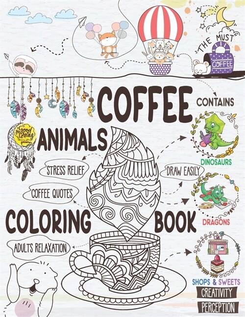Coffee Animals Coloring Book: A Cute Coloring Gift Book for Coffee Lovers Adults Relaxation Activity Book with Dinosaurs & Dragons Stress Relieving (Paperback)
