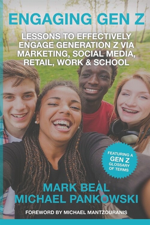 Engaging Gen Z: Lessons To Effectively Engage Generation Z Via Marketing, Social Media, Retail, Work & School (Paperback)