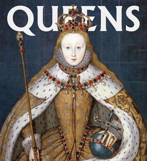 Queens: Women Who Ruled, from Ancient Egypt to Buckingham Palace (Hardcover)