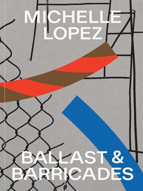 Michelle Lopez: Ballast & Barricades (Paperback)