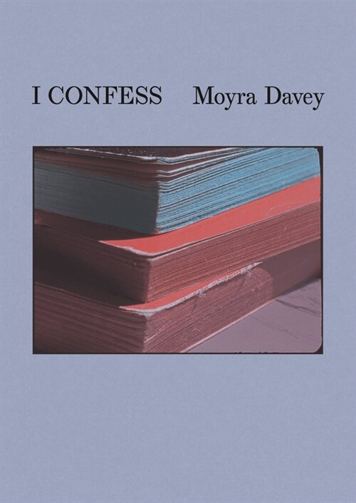 Moyra Davey: I Confess (Paperback)