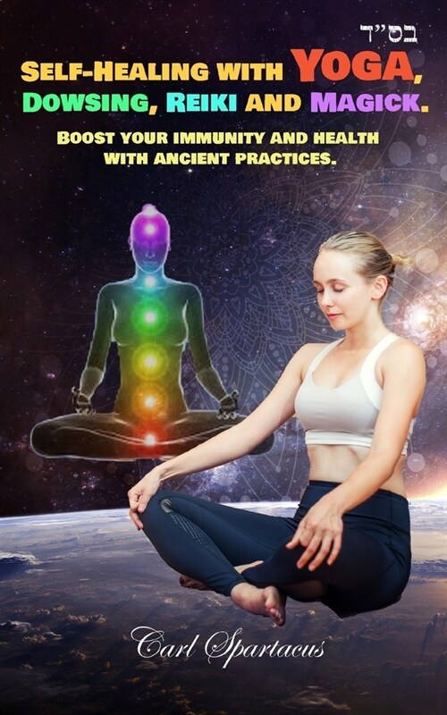 Self-Healing with Yoga, Dowsing, Reiki and Magick.: Boost your immunity and health with ancient practices. (Paperback)