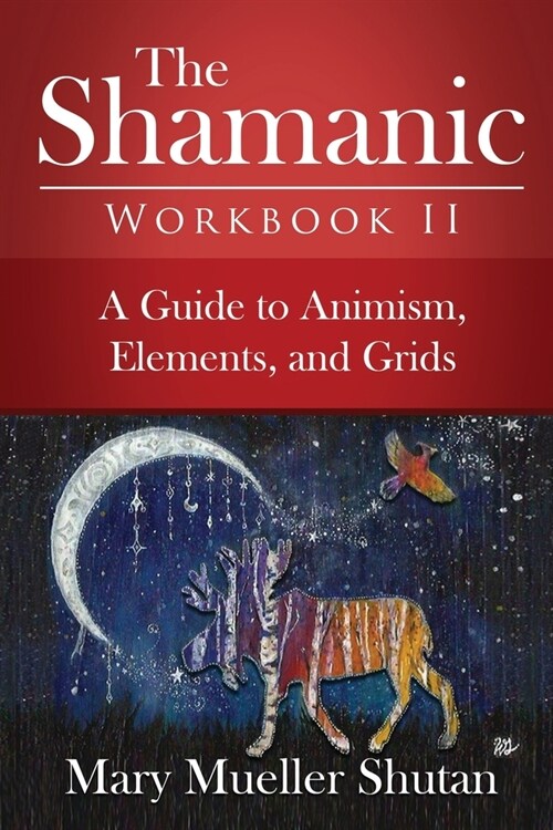 The Shamanic Workbook II: A Guide to Animism, Elements, and Grids (Paperback)