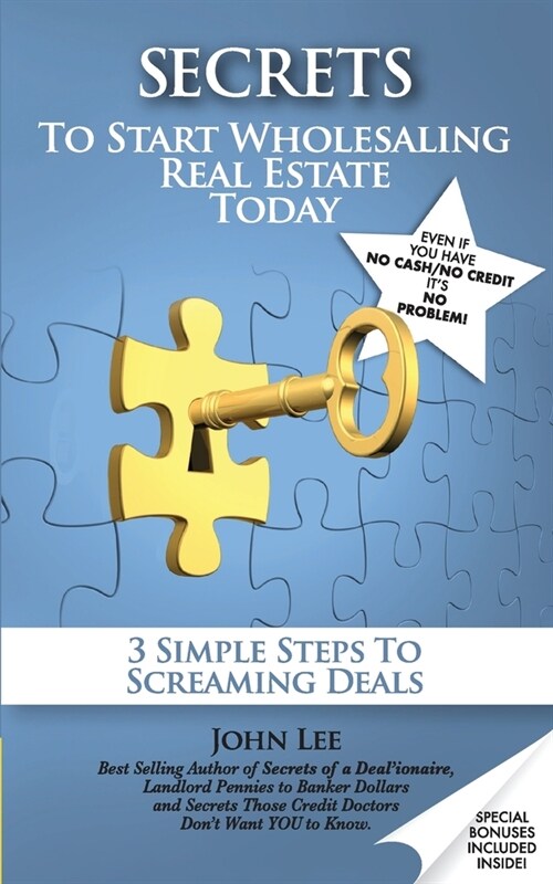Secrets to Start Wholesaling Real Estate Today: 3 Simple Steps to Screaming Deals (Paperback)