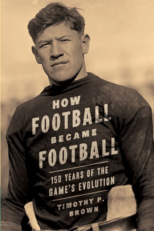 How Football Became Football: 150 Years of the Games Evolution (Paperback)