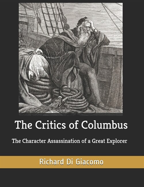 The Critics of Columbus: The Character Assassination of a Great Explorer (Paperback)