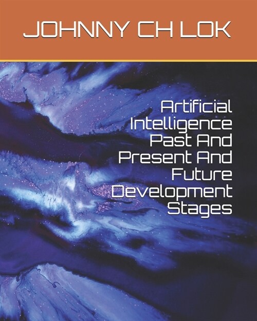 Artificial Intelligence Past And Present And Future Development Stages (Paperback)