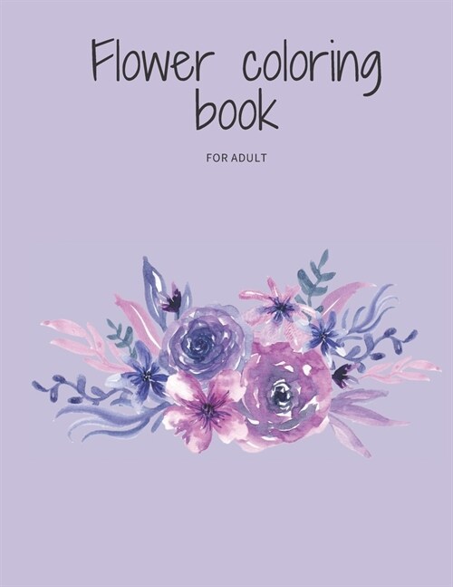 Flower coloring book for adult: flowers coloring book to relieve stress (Paperback)