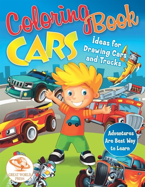 Coloring Book Cars: Ideas for Drawing Cars and Trucks. Adventures Are Best Way to Learn (Paperback)