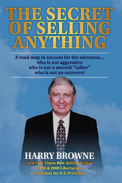 The Secret of Selling Anything: A road map to success for the salesman... who is not aggressive, who is not a smooth talker, and who is not an extro (Paperback)