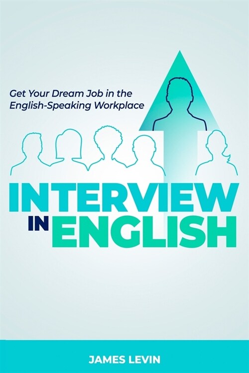 Interview in English: Get Your Dream Job in the English-Speaking Workplace (Paperback)