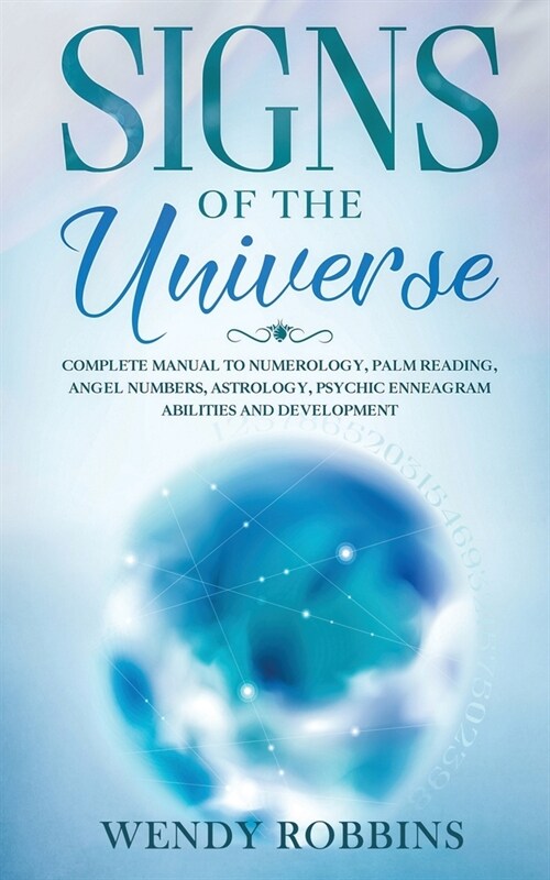 Signs of the Universe: Complete Manual to Numerology, Palm Reading, Angel Numbers, Astrology, Psychic Enneagram Abilities and Development (Paperback)