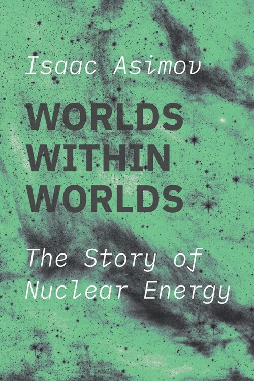 Worlds within Worlds: The Story of Nuclear Energy (Paperback)