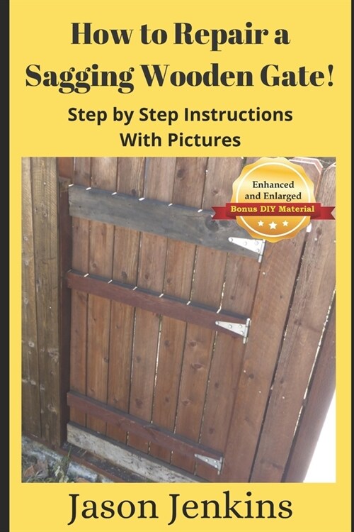 How to Repair a Sagging Wooden Gate!: Step by Step Instructions With Pictures (Paperback)
