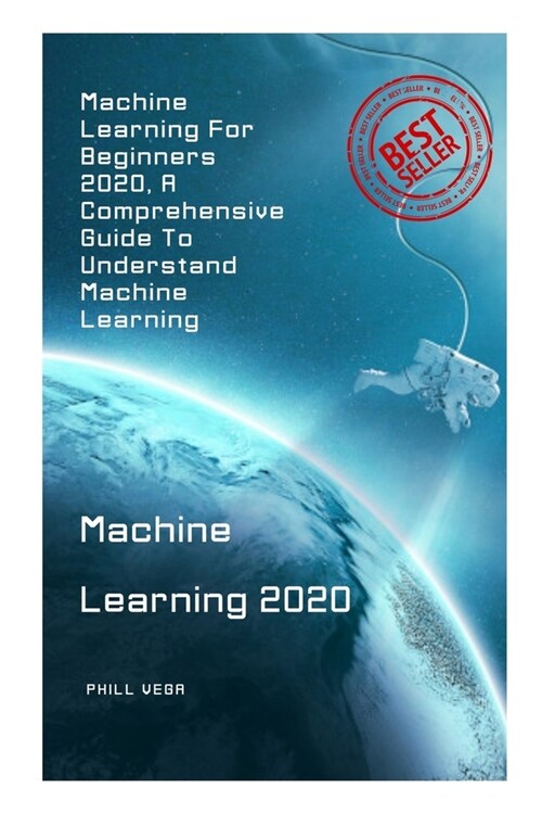 Machine Learning 2020: Machine Learning For Beginners 2020, A Comprehensive Guide To Understand Machine Learning (Paperback)