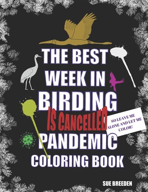 Pandemic Coloring Book: Leave Me Alone Im Coloring Birding Coloring Book (Paperback)