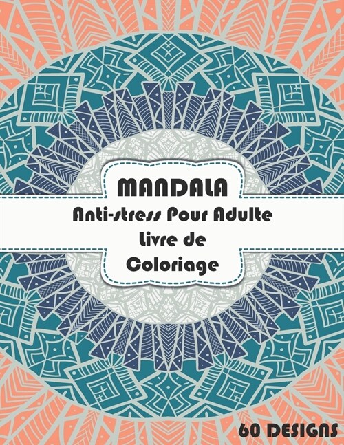 Mandalas Anti-stress Pour Adulte Livre de Coloriage: Fleurs et Mandalas Anti-Stress et Relaxant: 60 Magnifiques Mandalas ?Colorier Livre de Coloriage (Paperback)