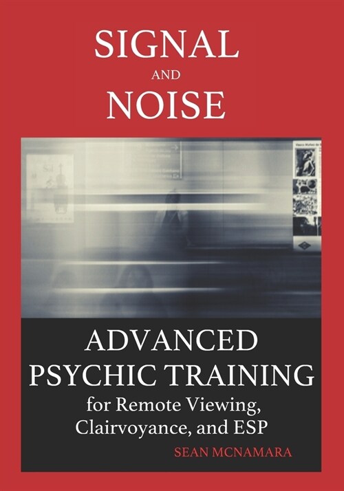 Signal and Noise: Advanced Psychic Training for Remote Viewing, Clairvoyance, and ESP (Paperback)