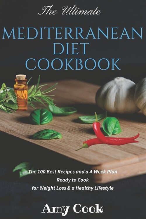 The Ultimate Mediterranean Diet Cookbook: The 100 Best Recipes and a 4-Week Plan Ready to Cook for Weight Loss & a Healthy Lifestyle (Paperback)