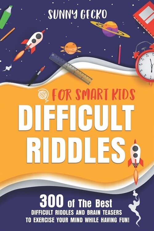 Difficult Riddles for Smart Kids: 300 Awesome and Challenging Riddles, Trick Questions, and Brain Teasers to Exercise Your Mind While Having Fun! (Paperback)