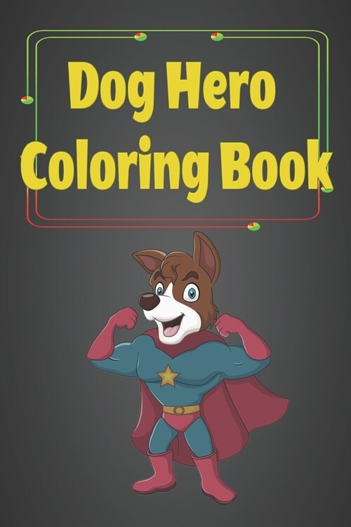 Dog Hero Coloring Book: For Kids and Teens, Fun and Cute Coloring Pages (Paperback)