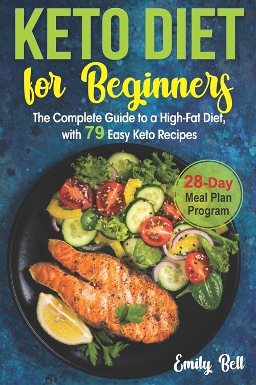 Keto Diet for Beginners: The Complete Guide to a High-Fat Diet, with 79 Easy Keto Recipes & 28-Day Meal Plan Program (Paperback)