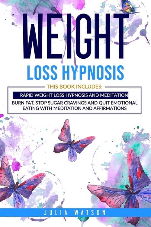 Weight Loss Hypnosis: This book includes: Rapid Weight loss Hypnosis and Meditation. Burn fat, stop sugar cravings and quit emotional eating (Paperback)