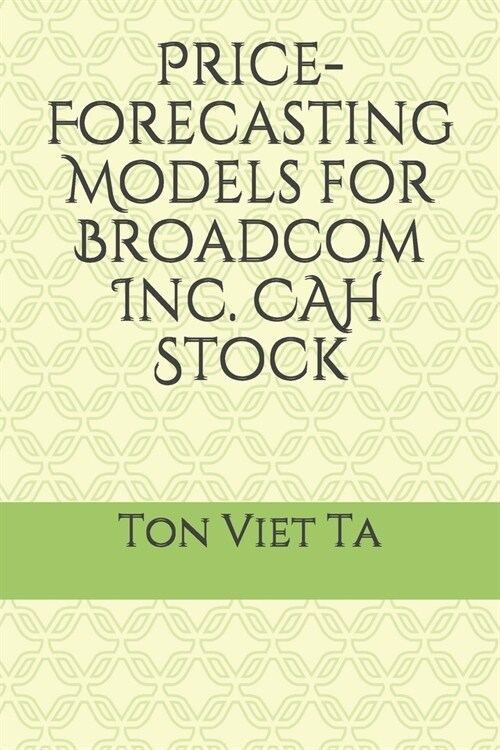 Price-Forecasting Models for Broadcom Inc. CAH Stock (Paperback)