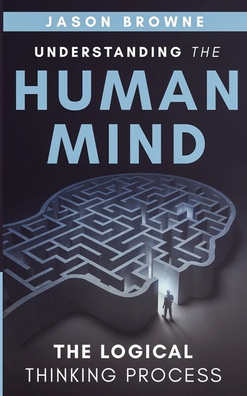 Understanding the Human Mind: The Logical Thinking Process (Paperback)