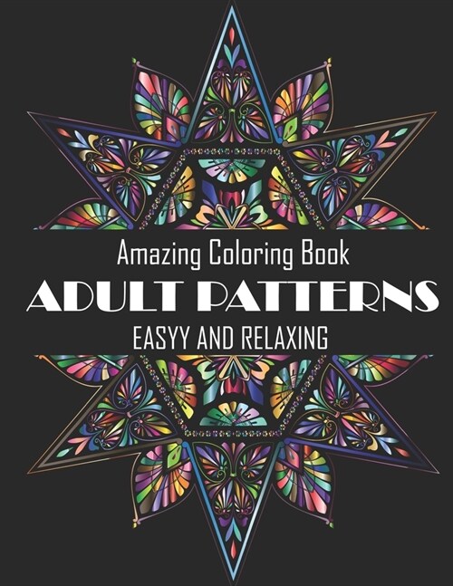 Adult Patterns: Amazing Coloring Book with fun, relaxing, Easy, Clear pages, And Beautiful Coloring Mandala (Paperback)