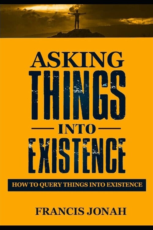 Asking Things Into Existence: How To Query Things Into Existence (Paperback)