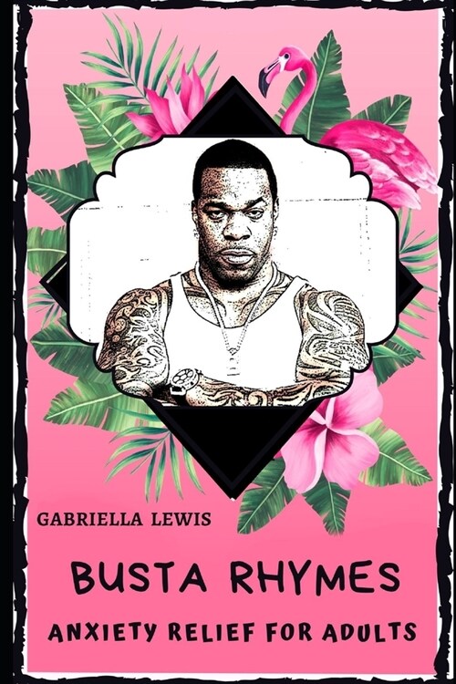 Busta Rhymes Anxiety Relief for Adults: Effective Stress Relief and Anxiety Therapy Coloring Book (Paperback)
