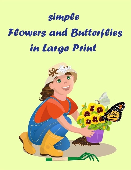 simple flowers and butterflies in large print: Beautiful Simple Designs for Seniors and Beginners (Easy Adult Coloring Books) (Paperback)