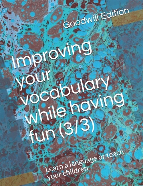 Improving your vocabulary while having fun (3/3): Learn a language or teach your children (Paperback)