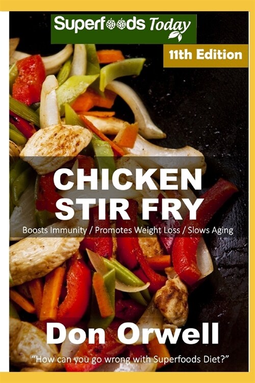 Chicken Stir Fry: Over 100 Quick & Easy Gluten Free Low Cholesterol Whole Foods Recipes full of Antioxidants & Phytochemicals (Paperback)