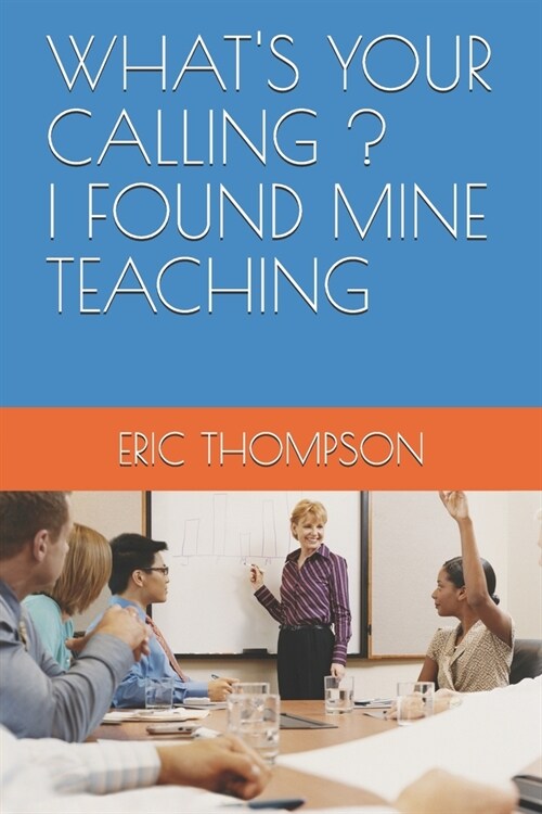 Whats Your Calling ? I Found Mine Teaching (Paperback)