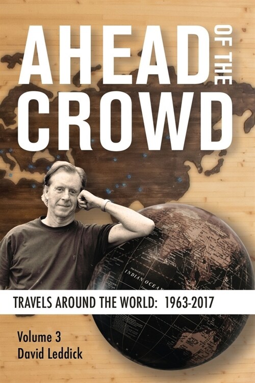 Ahead of the Crowd - Vol 3 - Travels Around the World: 1963-2017: In 3 Volumes (Paperback)