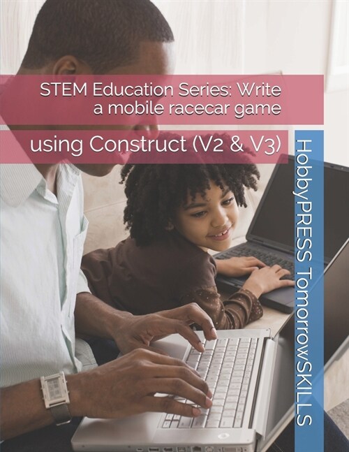 STEM Education Series: Write a mobile racecar game: using Construct (V2 & V3) (Paperback)