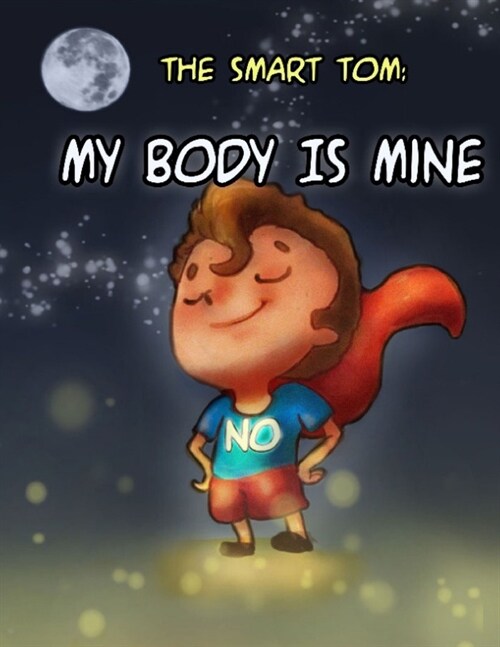 The Smart Tom: MY BODY IS MINE: Join Me In This Fantastic Tour To Discover My Secrets To let Others Respect That My Body Belongs To M (Paperback)