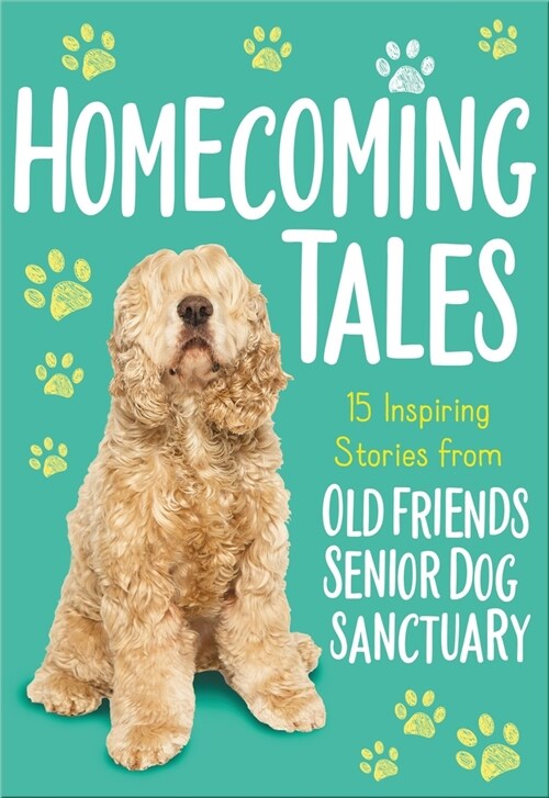 Homecoming Tales: 15 Inspiring Stories from Old Friends Senior Dog Sanctuary (Paperback)